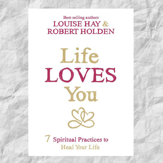 Life Loves You - seven spiritual practices to heal your life.
