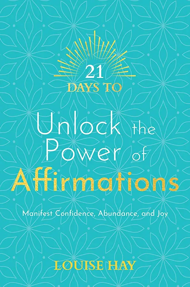 21 Days to Unlock the Power of Affirmations: Manifest Confidence Abundance and Joy