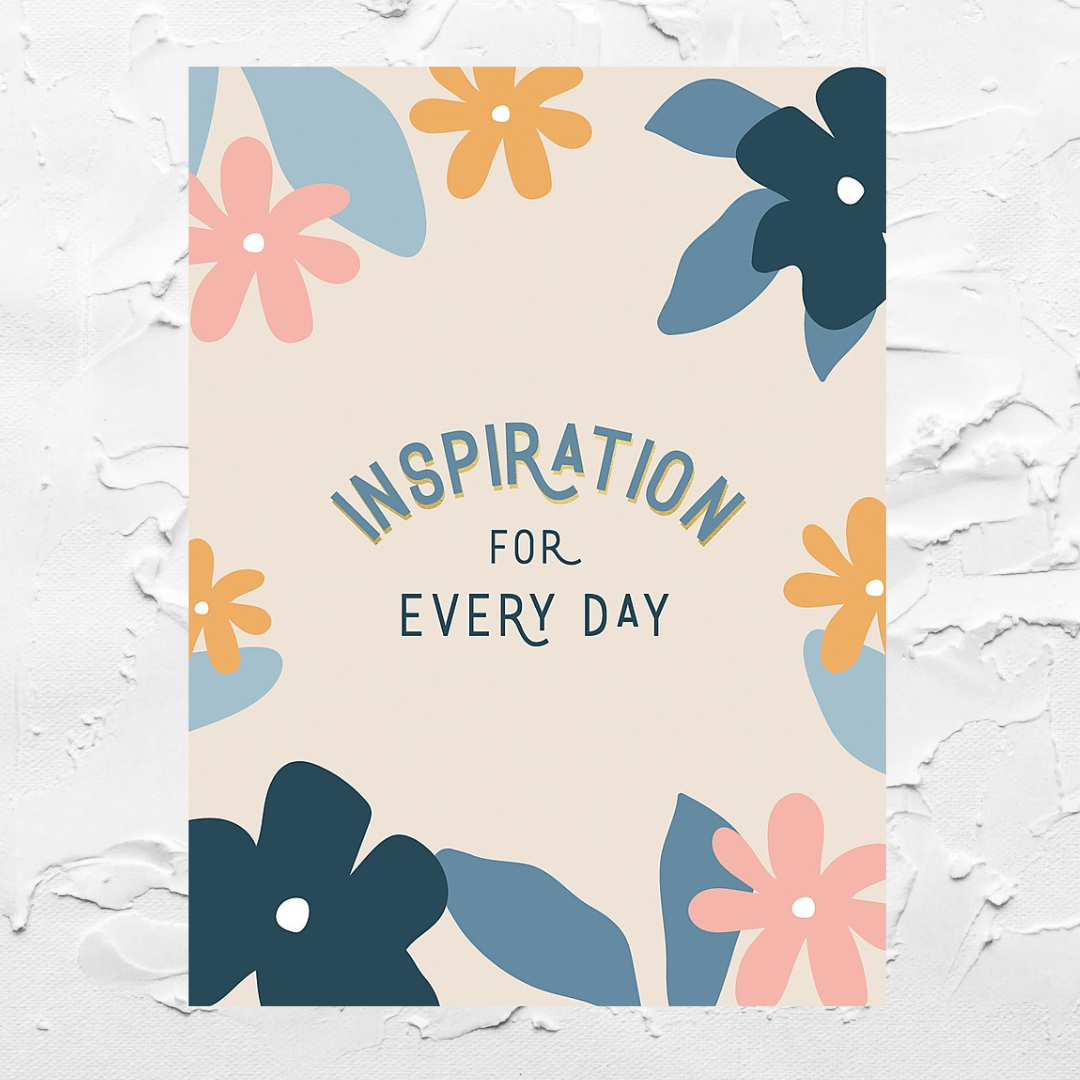 INSPIRATION FOR EVERY DAY