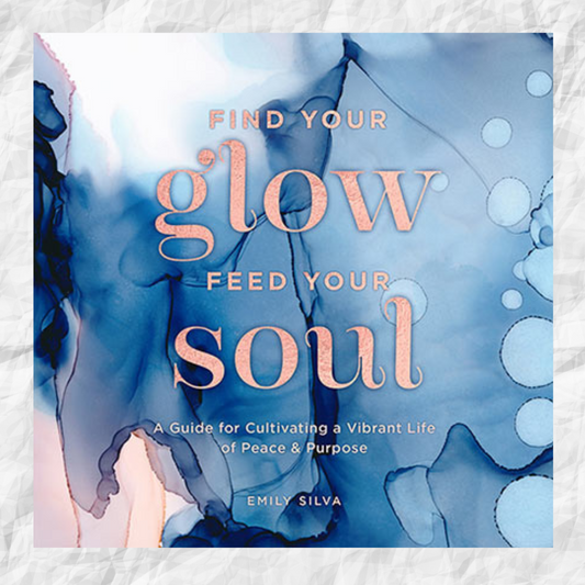 FIND YOUR GLOW, FEED YOUR SOUL