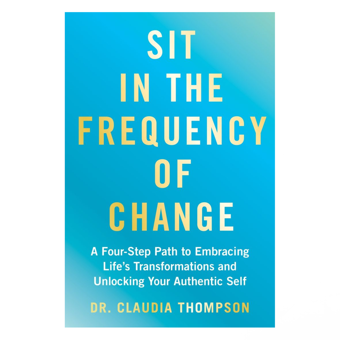 Sit in the Frequency of Change by Dr Claudia Thompson