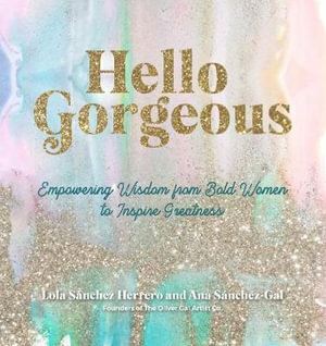 Hello Gorgeous: Empowering Quotes from Bold Women to Inspire Greatness