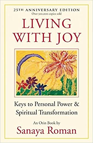 25th Anniversary Edition! Living with Joy - Keys to Personal Power & Spiritual Transformation. An Orion Book by Sanaya Roman