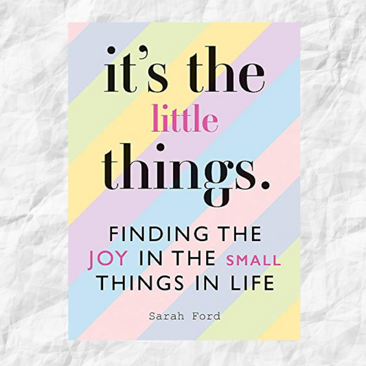 IT’S THE LITTLE THINGS by Sarah Ford