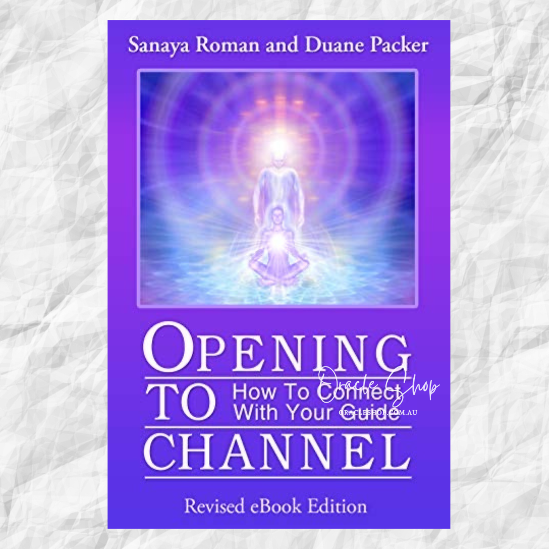 Opening to Channel: How to Connect with Your Guide by Sanaya Roman and Duane Packer