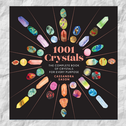 1001 Crystals: The Complete Book of Crystals for Every Purpose