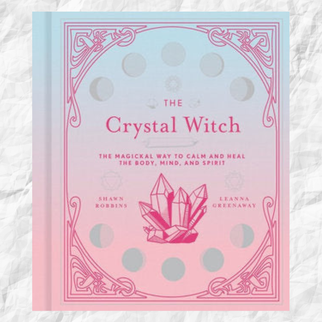 Crystal Witch, The Magickal Way to Calm and Heal the Body Mind Spirit