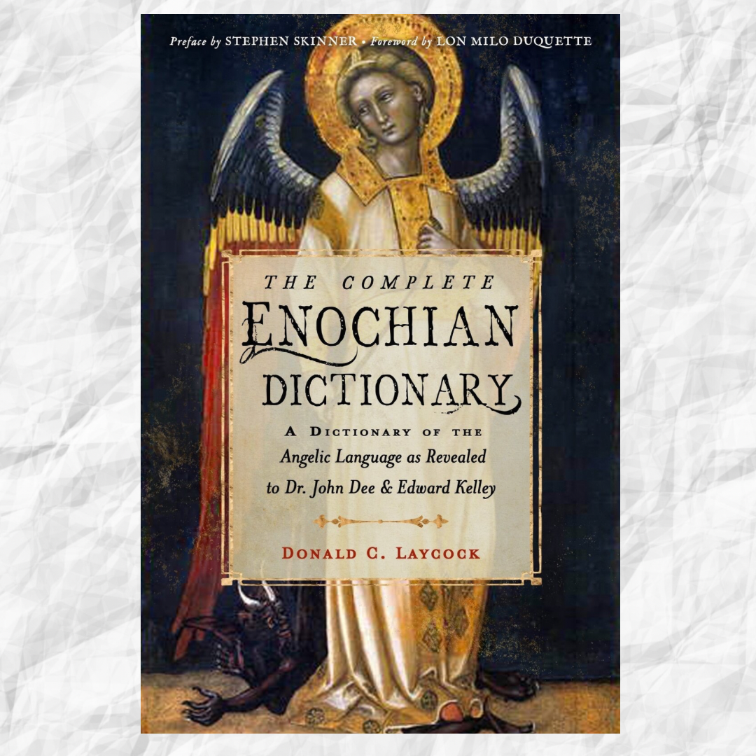 Complete Enochian Dictionary, The: A Dictionary of the Angelic Language as Revealed to Dr. John Dee and Edward Kelley Author : Donald C. Laycock (Donald C. Laycock)