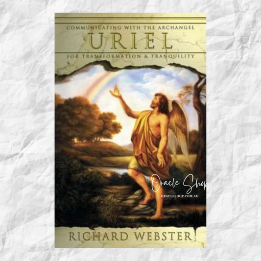 Communicating with the Archangel Uriel for Transformation and Tranquillity by Richard Webster