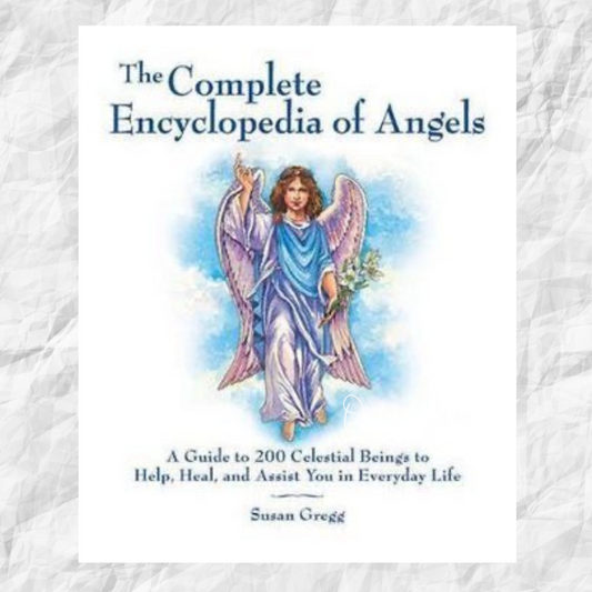 Complete Encyclopedia of Angels, The: A Guide to 200 Celestial Beings to Help, Heal, and Assist You in Everyday Life