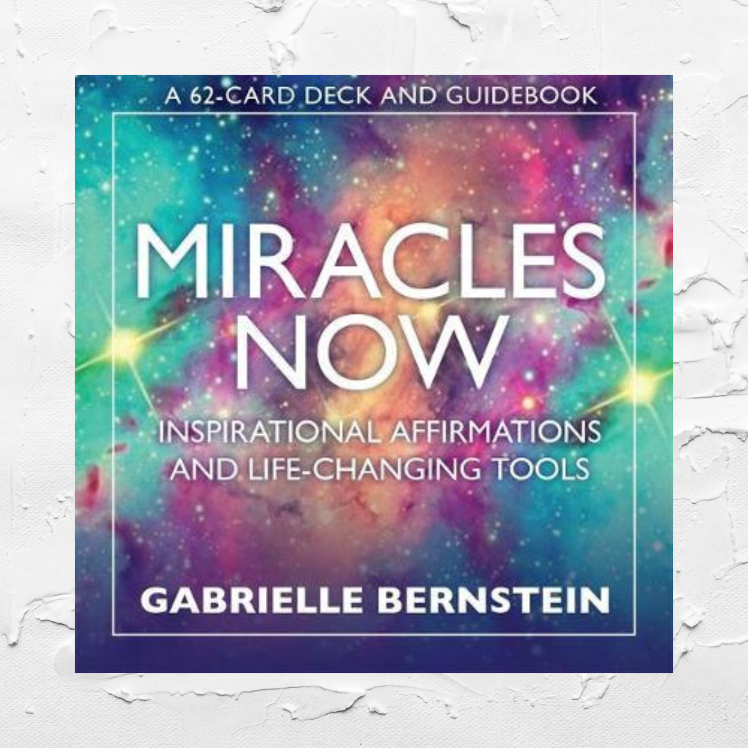 Miracles Now: Inspirational Affirmations and Life Changing Tools