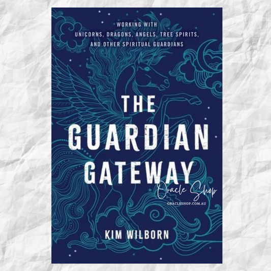 Guardian Gateway, The: Working with Unicorns, Dragons, Angels, Tree Spirits, and Other Spiritual Guardians