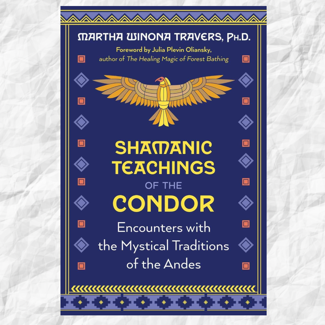 Shamanic Teachings of the Condor: Encounters with the Mystical Traditions of the Andes Author : Martha Winona Travers