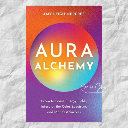 Aura Alchemy: Learn to Sense Energy Fields; Interpret the Color Spectrum; and Manifest Success