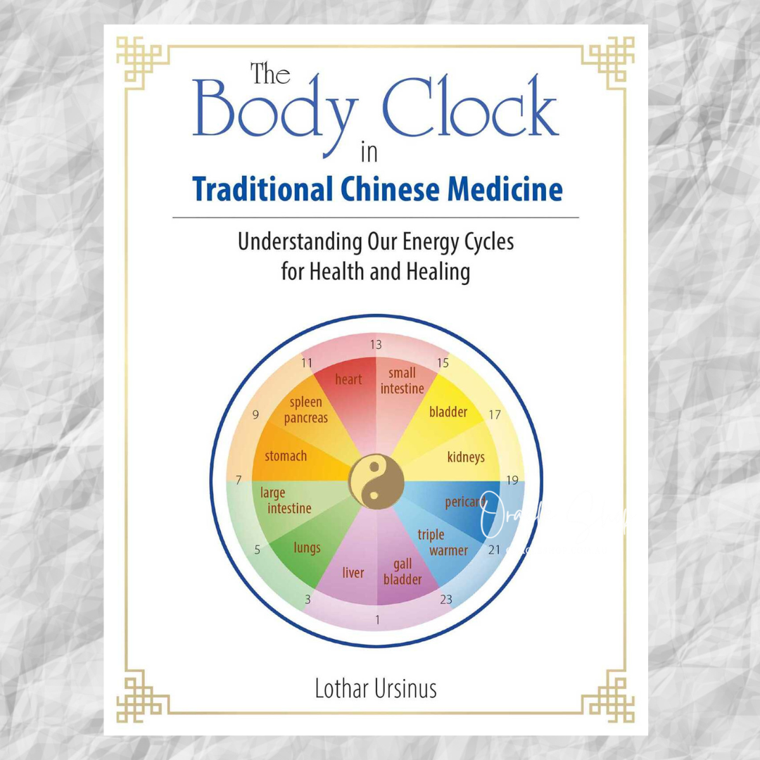 Body Clock in Traditional Chinese Medicine, The: Understanding Our Energy Cycles for Health and Healing