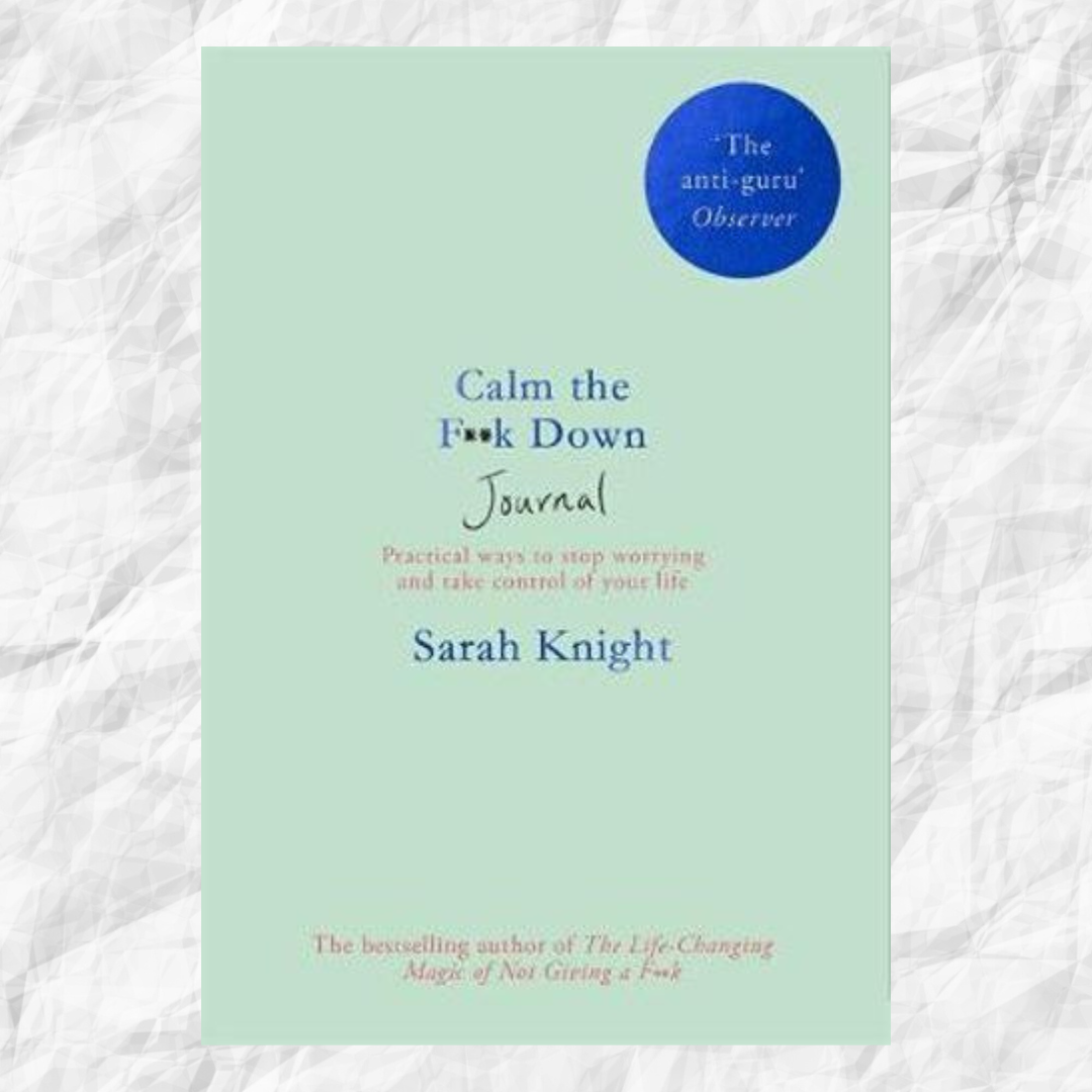 Calm the F**k Down Journal: Practical ways to stop worrying and take control of your life Author : Sarah Knight