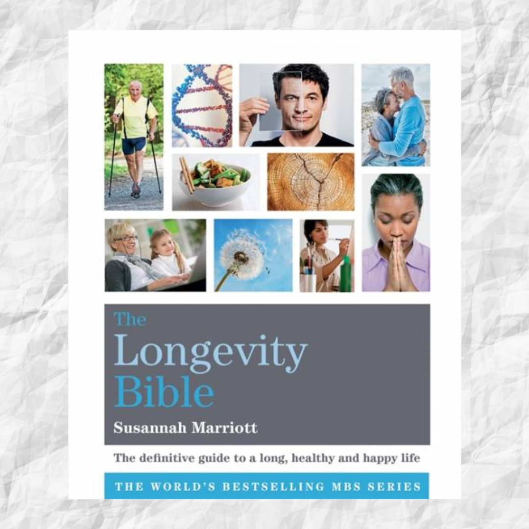 The Longevity Bible: The definitive guide to a long, healthy and happy life. By Susannah Marriott