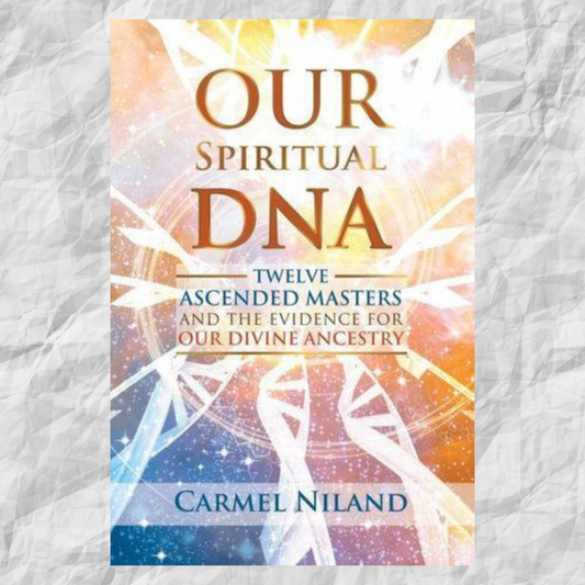 Our Spiritual DNA: Twelve Ascended Masters and the Evidence for Our Divine Ancestry