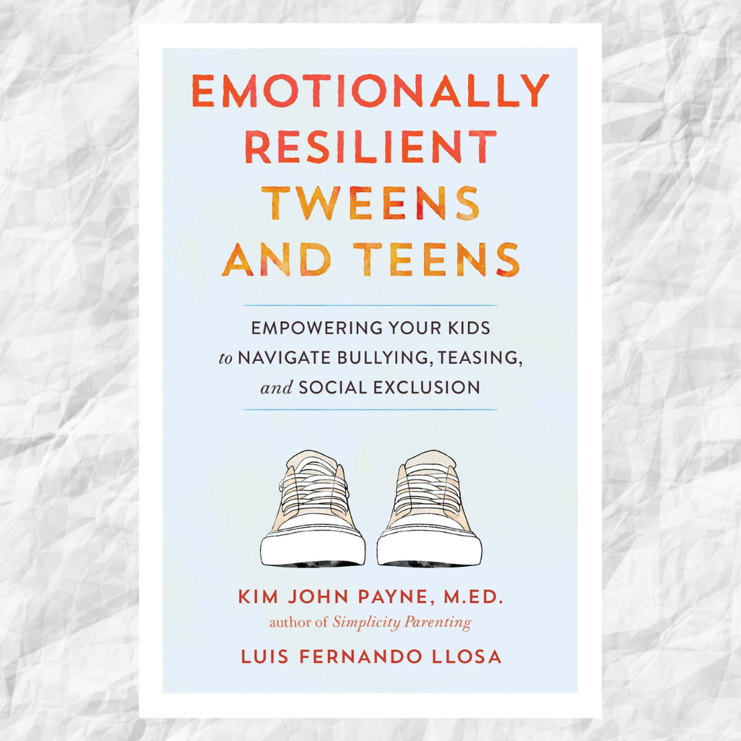 Emotionally Resilient Tweens and Teens: Empowering Your Kids to Navigate Bullying, Teasing, and Social Exclusion