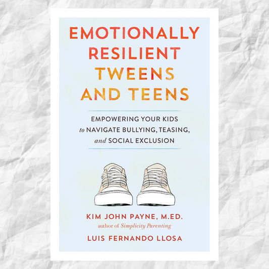 Emotionally Resilient Tweens and Teens: Empowering Your Kids to Navigate Bullying, Teasing, and Social Exclusion