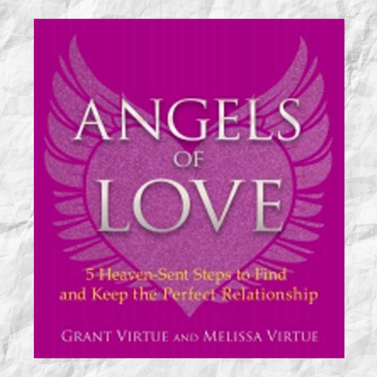 Angels of Love: 5 Heaven-Sent Steps to Find and Keep the Perfect Relationship