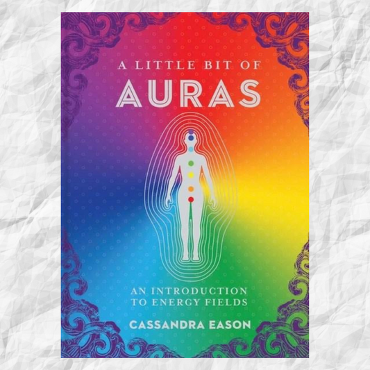 Little Bit of Auras, A: An Introduction to Energy Fields