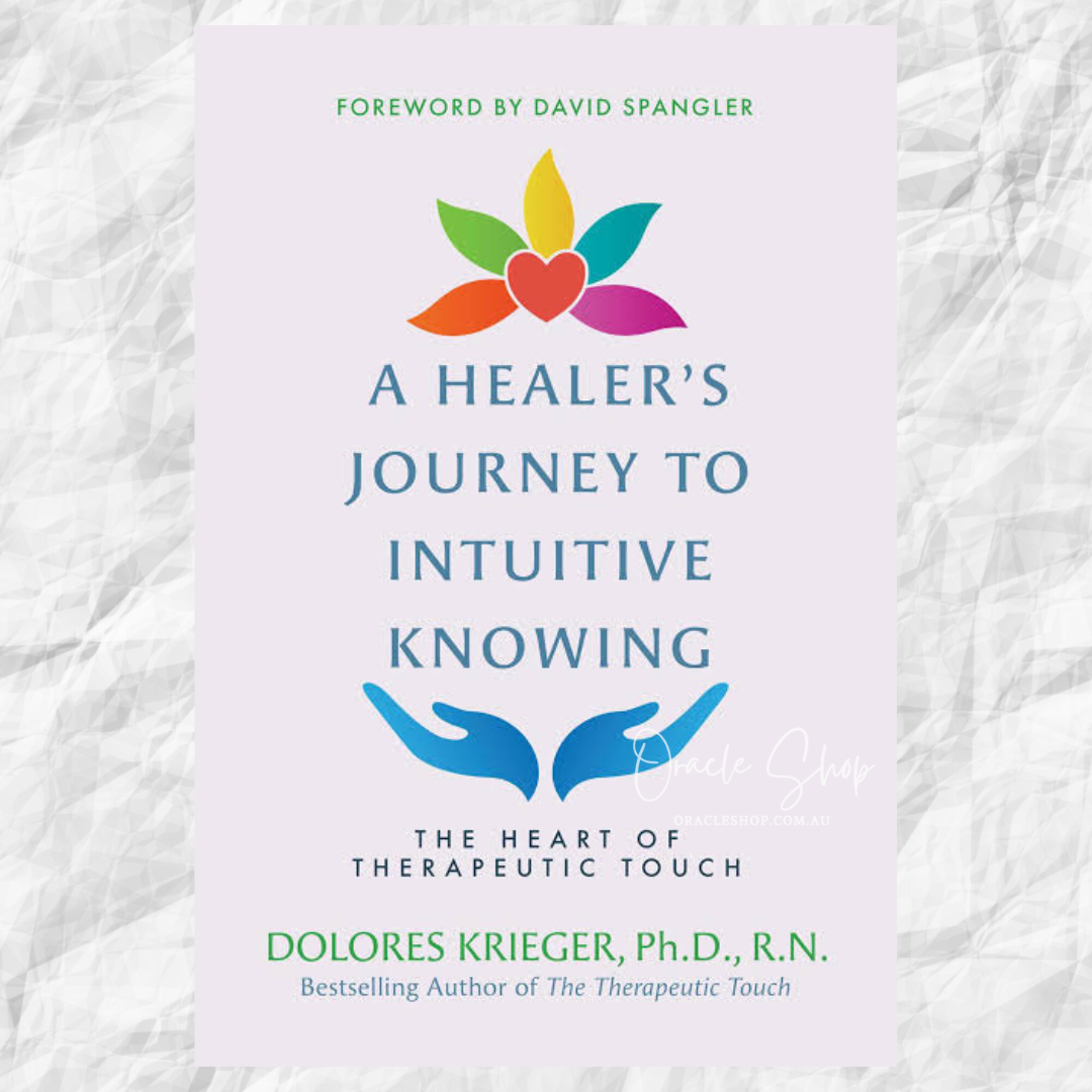 A Healer's Journey to Intuitive Knowing: The Heart of Therapeutic Touch by Dolores Krieger