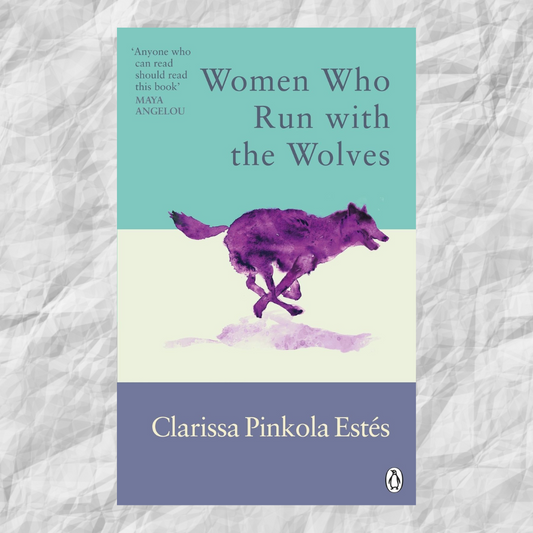 Women Who Run With The Wolves: Contacting the Power of the Wild Woman