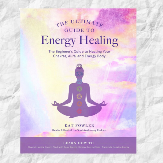 Ultimate Guide to Energy Healing, The: The Beginner's Guide to Healing Your Chakras, Aura, and Energy Body: Volume 14