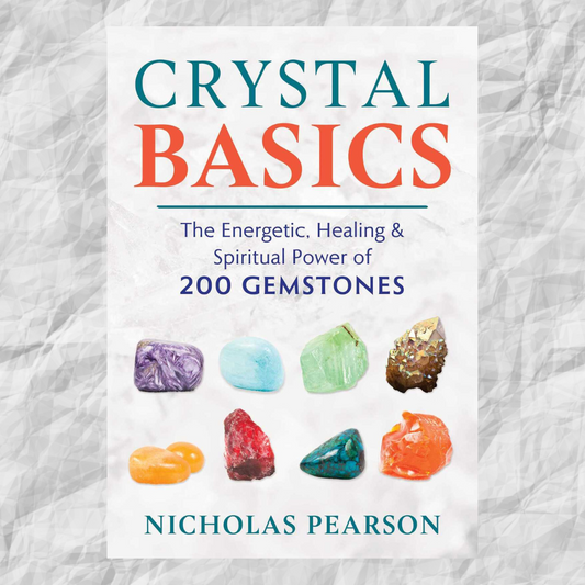 Crystal Basics: The Energetic, Healing, and Spiritual Power of 200 Gemstones