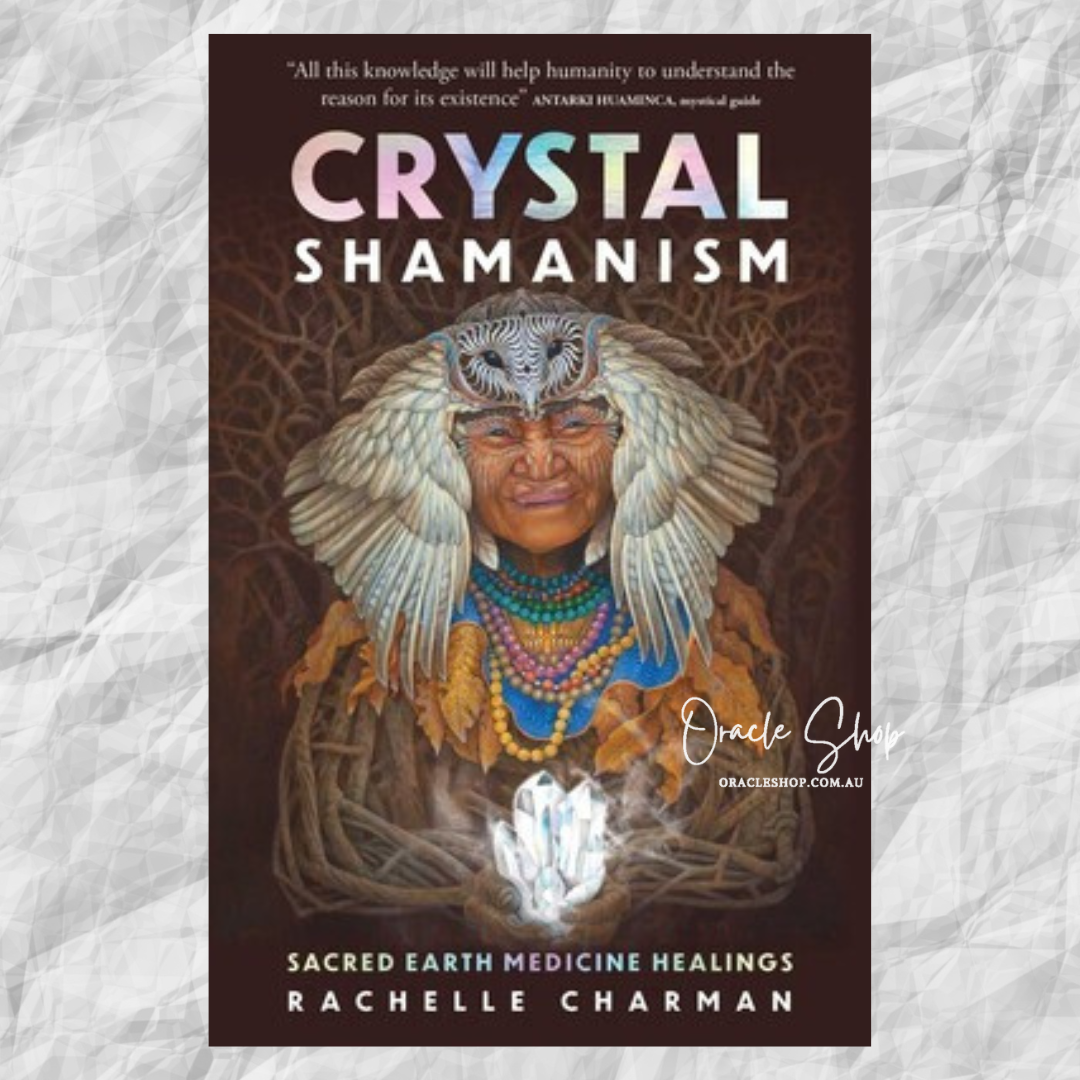 Crystal Shamanism: Sacred Earth Medicine Healings