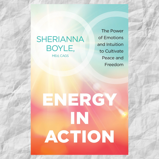 Energy in Action: The Power of Emotions and Intuition to Cultivate Peace and Freedom