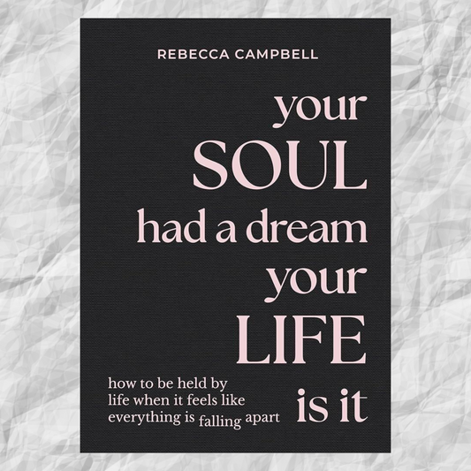 Your Soul Had a Dream, Your Life Is It: How to Be Held by Life When It Feels Like Everything Is Falling Apart Author : Rebecca Campbell