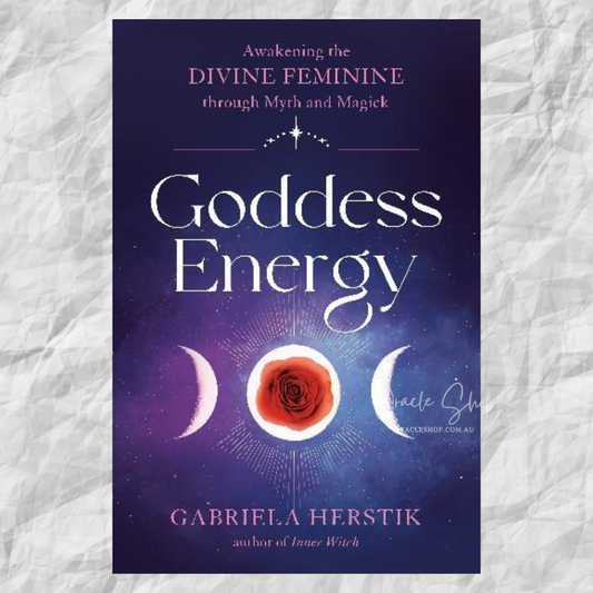 Goddess Energy: Awakening the Divine Feminine Through Myth and Magick