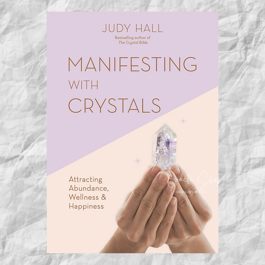 Manifesting with Crystals: Attracting Abundance, Wellness & Happiness