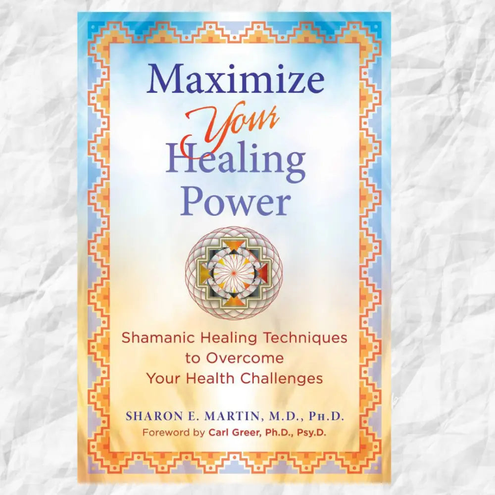 Maximize Your Healing Power: Shamanic Healing Techniques to Overcome Your Health Challenges Author: Sharon E. Martin