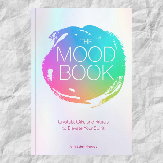 The Mood Book: Crystals, Oils, and Rituals to Elevate Your Spirit by Amy Leigh Mercree