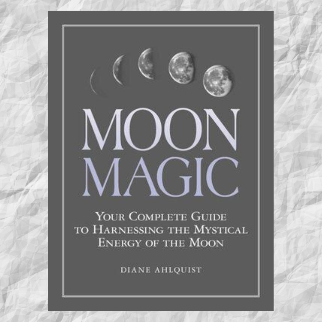 Moon Magic - Your Complete Guide to Harnessing the Mystical Energy of the Moon