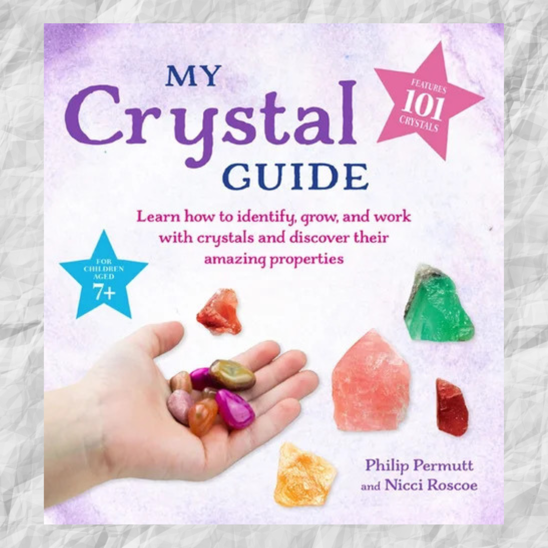 My Crystal Guide - Learn how to Identify, Grow and Work with crystals and discover the amazing things they can do; for Children ages 7+