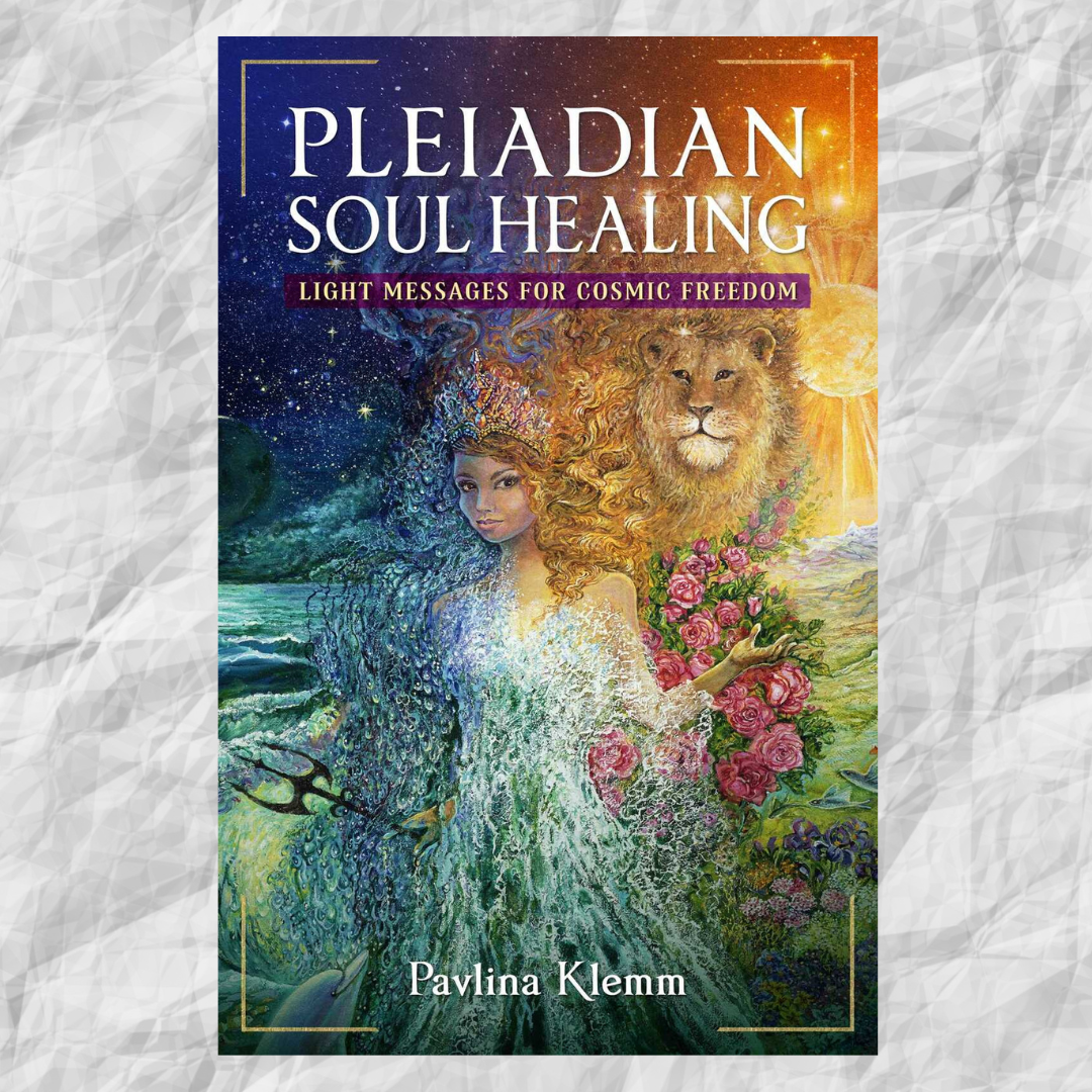 Pleiadian Soul Healing: Light Messages for Cosmic Freedom