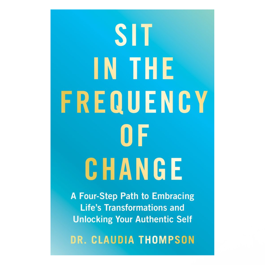 Sit in the Frequency of Change by Dr Claudia Thompson