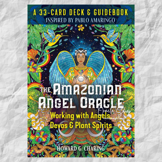 Amazonian Angel Oracle, The: Working with Angels, Devas, and Plant Spirits