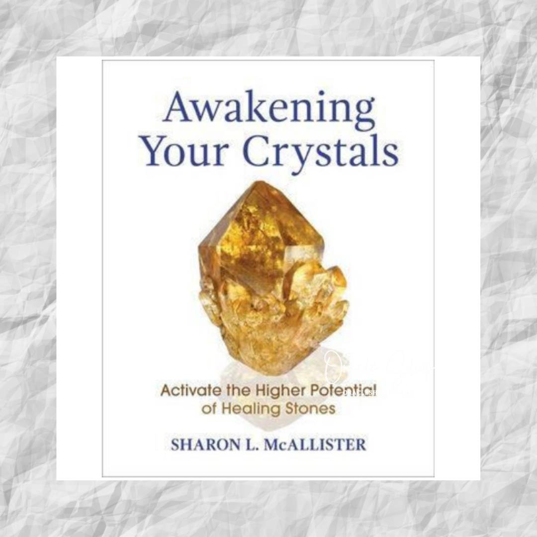 Awakening Your Crystals: Activate the Higher Potential of Healing Stones