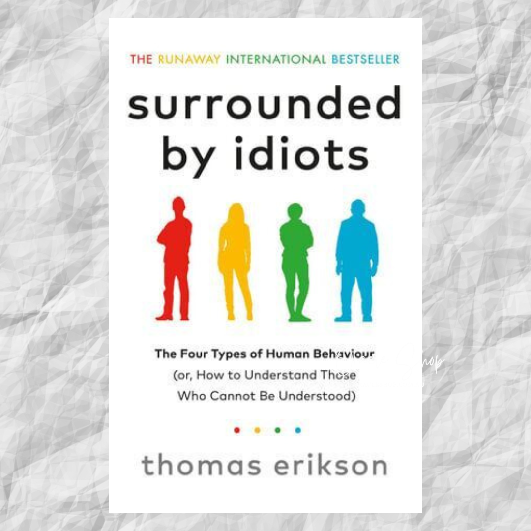 Surrounded by Idiots: The Four Types of Human Behaviour (or, How to Understand Those Who Cannot Be Understood)