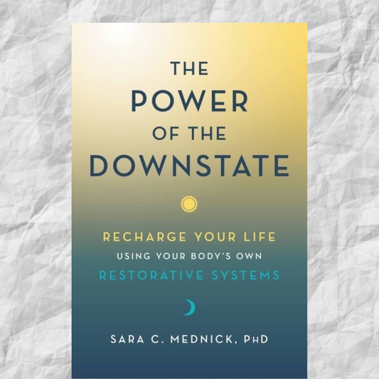 Power of the Downstate, The: Recharge Your Life Using Your Body's Own Restorative Systems