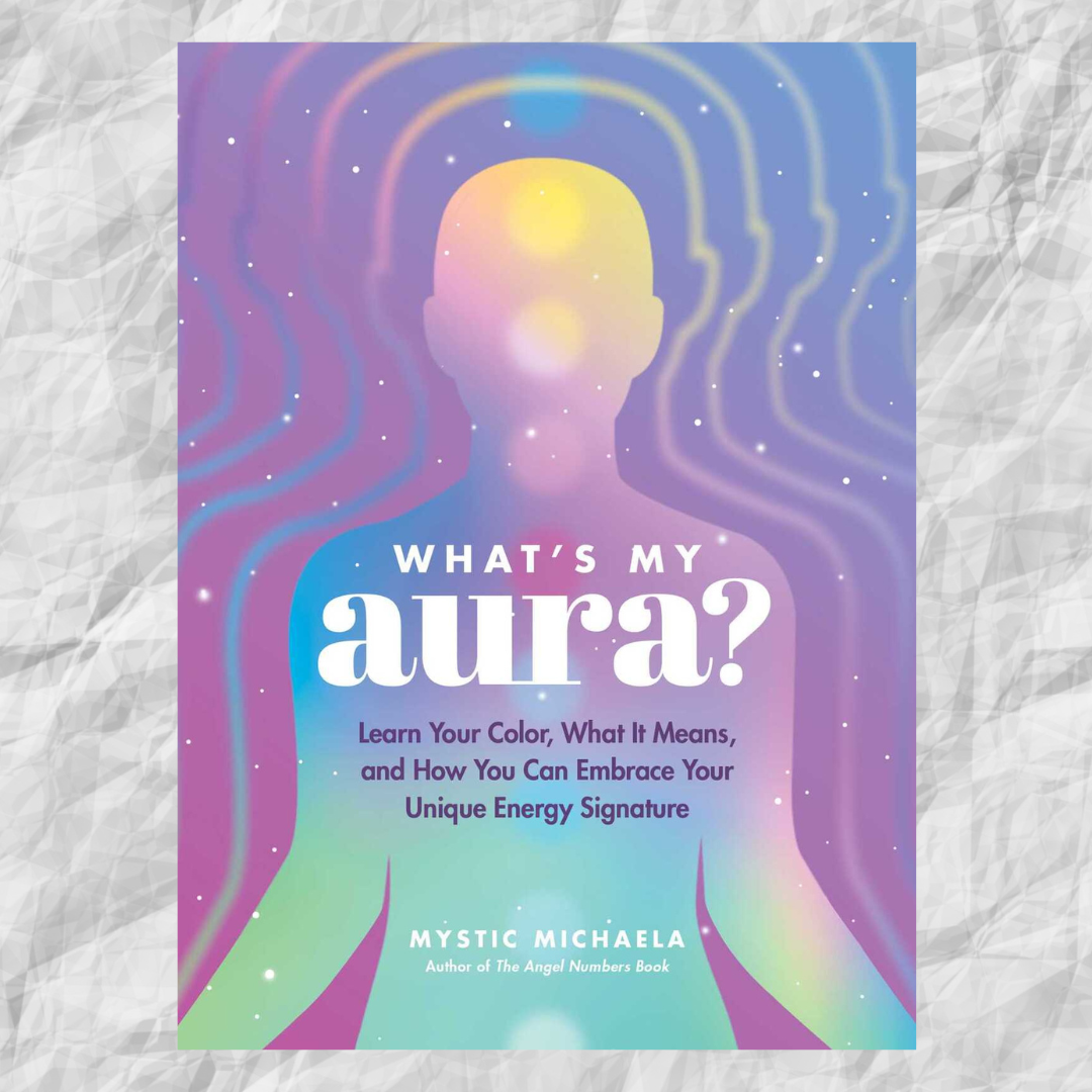 What's My Aura?: Learn Your Color, What It Means, and How You Can Embrace Your Unique Energy Signature