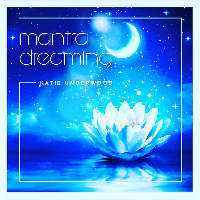 Mantra Dreaming CD or USB by KATIE UNDERWOOD